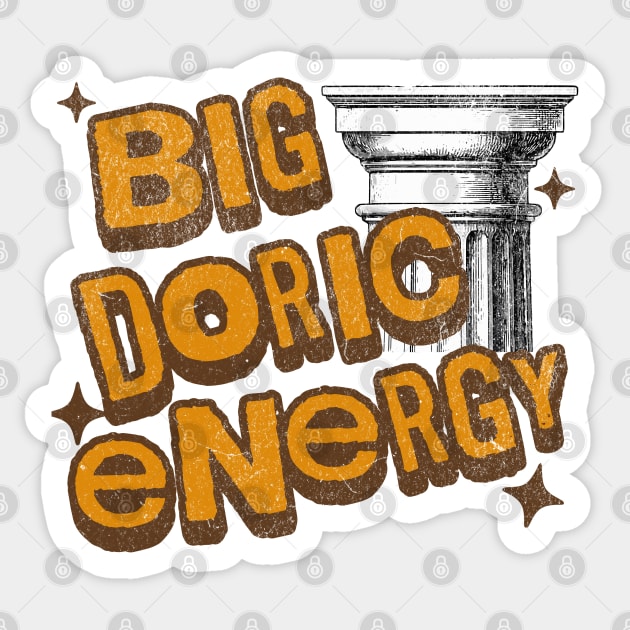 Big Doric Energy Classical Greek Architecture History Humor Sticker by Yesteeyear